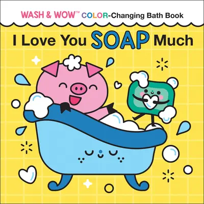 Ich liebe dich Soap Much: Wash & Wow Farbwechselndes Badebuch - I Love You Soap Much: Wash & Wow Color-Changing Bath Book
