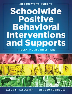 Leitfaden für Pädagogen für schulweite positive Verhaltensinterventionen und -unterstützungen: Die Integration aller drei Ebenen (Swpbis-Strategien) - An Educator's Guide to Schoolwide Positive Behavioral Inteventions and Supports: Integrating All Three Tiers (Swpbis Strategies)