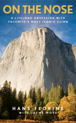 On the Nose: Eine lebenslange Besessenheit von Yosemites berühmtester Kletterroute - On the Nose: A Lifelong Obsession with Yosemite's Most Iconic Climb
