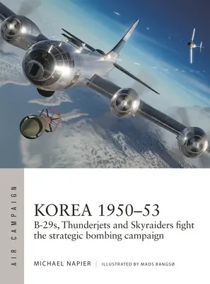 Korea 1950-53: B-29, Thunderjets und Skyraider im Kampf gegen die strategische Bombenkampagne - Korea 1950-53: B-29s, Thunderjets and Skyraiders Fight the Strategic Bombing Campaign