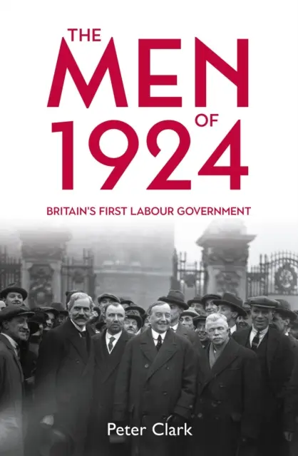 Die Männer von 1924: Großbritanniens erste Labour-Regierung - The Men of 1924: Britain's First Labour Government