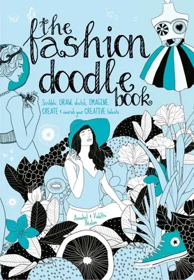 Das Fashion Doodle Book: Scribble, Draw, Sketch, Imagine, Create and Nourish Your Creative Talents - The Fashion Doodle Book: Scribble, Draw, Sketch, Imagine, Create and Nourish Your Creative Talents
