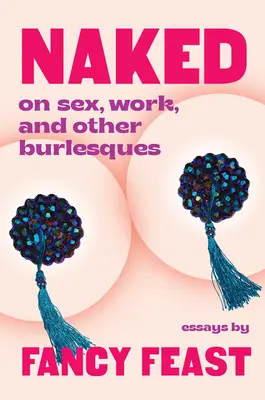 Nackt: Über Sex, Arbeit und andere Burlesken - Naked: On Sex, Work, and Other Burlesques