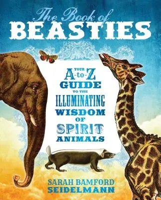 Das Buch der Tierchen: Ihr A-To-Z-Führer zur erleuchtenden Weisheit der Geisttiere - The Book of Beasties: Your A-To-Z Guide to the Illuminating Wisdom of Spirit Animals