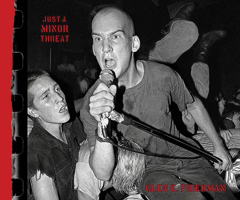 Nur eine kleine Bedrohung: Die Fotografien der kleinen Bedrohung von Glen E. Friedman - Just a Minor Threat: The Minor Threat Photographs of Glen E. Friedman