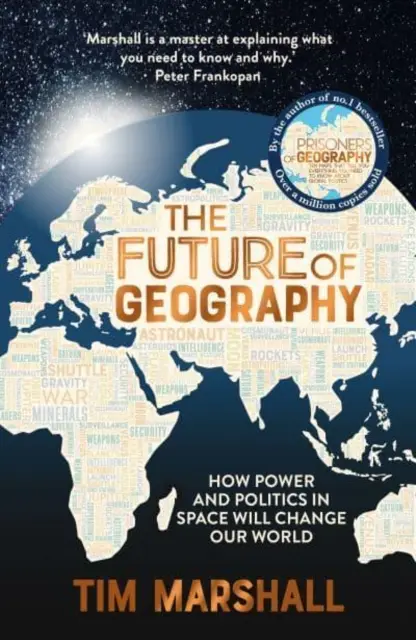 Die Zukunft der Geografie - Wie Macht und Politik im Weltraum unsere Welt verändern werden - ein SUNDAY TIMES BESTSELLER - Future of Geography - How Power and Politics in Space Will Change Our World - A SUNDAY TIMES BESTSELLER