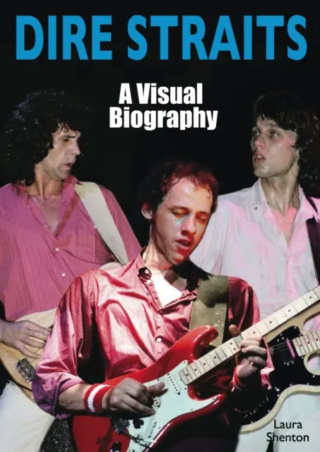 Dire Straits: Eine visuelle Biographie - Dire Straits: A Visual Biography