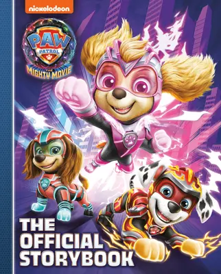 Paw Patrol: The Mighty Movie: Das offizielle Geschichtenbuch - Paw Patrol: The Mighty Movie: The Official Storybook