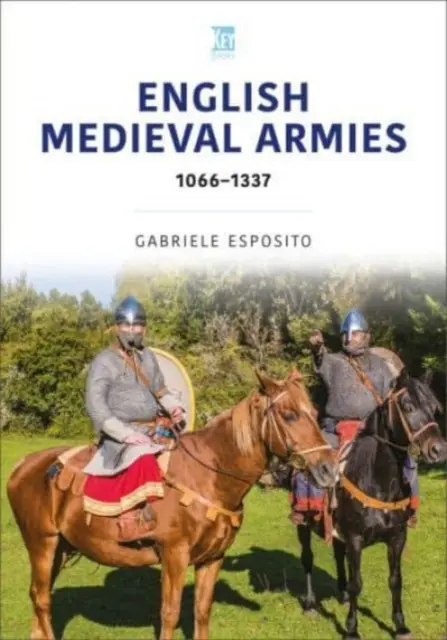 Englische Armeen des Mittelalters: 1066-1337 - English Medieval Armies: 1066-1337