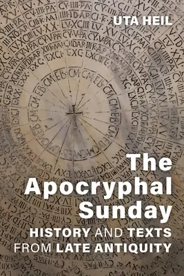 Der apokryphe Sonntag: Geschichte und Texte aus der Spätantike - The Apocryphal Sunday: History and Texts from Late Antiquity