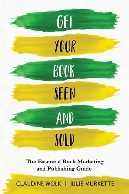 So wird Ihr Buch gesehen und verkauft: Der unverzichtbare Leitfaden für Buchmarketing und -veröffentlichung - Get Your Book Seen and Sold: The Essential Book Marketing and Publishing Guide