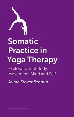 Somatische Praxis in der Yogatherapie: Erkundungen von Körper, Bewegung, Geist und Selbst - Somatic Practice in Yoga Therapy: Explorations of Body, Movement, Mind, and Self