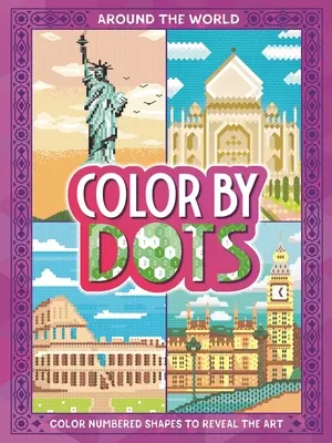 Color by Dots - Rund um die Welt: Entdecke verborgene Kunst durch Ausmalen der Punkte - Color by Dots - Around the World: Reveal Hidden Art by Coloring in the Dots