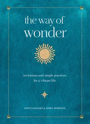 Der Weg der Wunder: Einladungen und einfache Praktiken für ein lebendiges Leben - The Way of Wonder: Invitations and Simple Practices for a Vibrant Life