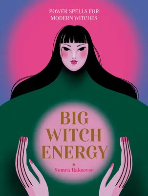 Große Hexenenergie: Kraftzauber für moderne Hexen - Big Witch Energy: Power Spells for Modern Witches