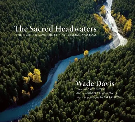 Die heiligen Oberläufe: Der Kampf um die Rettung des Stikine, Skeena und Nass - The Sacred Headwaters: The Fight to Save the Stikine, Skeena, and Nass