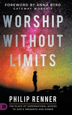 Anbetung ohne Grenzen: Der Ort des übernatürlichen Zugangs zu Gottes Gegenwart und Macht - Worship Without Limits: The Place of Supernatural Access to God's Presence and Power