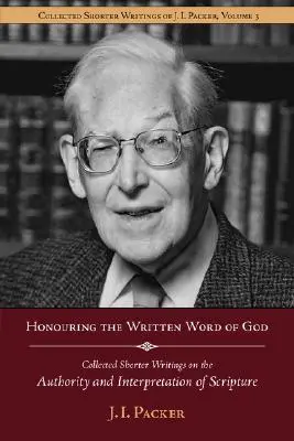 Dem geschriebenen Wort Gottes Ehre erweisen: Gesammelte kürzere Schriften von J.I. Packer über die Autorität und Auslegung der Heiligen Schrift - Honouring the Written Word of God: Collected Shorter Writings of J.I. Packer on the Authority and Interpretation of Scripture