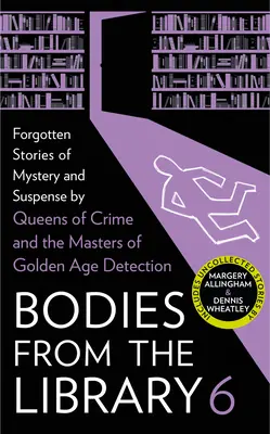 Leichen aus der Bibliothek 6: Vergessene Geschichten von Mystery und Suspense von den Meistern des Goldenen Zeitalters der Detektion - Bodies from the Library 6: Forgotten Stories of Mystery and Suspense by the Masters of the Golden Age of Detection