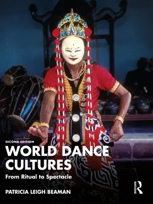 Weltweite Tanzkulturen: Vom Ritual zum Spektakel - World Dance Cultures: From Ritual to Spectacle