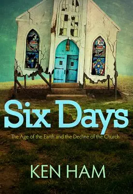 Sechs Tage: Das Alter der Erde und der Niedergang der Kirche - Six Days: The Age of the Earth and the Decline of the Church