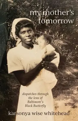 my mother's tomorrow: Reportagen aus der Sicht von Baltimore's Black Butterfly - my mother's tomorrow: dispatches through the lens of Baltimore's Black Butterfly