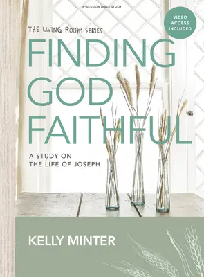 Finding God Faithful - Bibelstudienbuch mit Videozugang: Eine Studie über das Leben von Joseph - Finding God Faithful - Bible Study Book with Video Access: A Study on the Life of Joseph