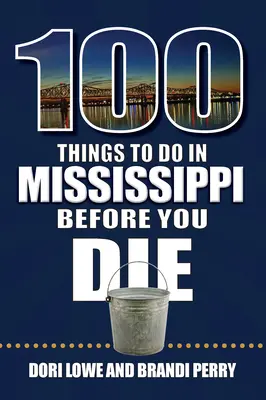 100 Dinge, die man in Mississippi tun sollte, bevor man stirbt - 100 Things to Do in Mississippi Before You Die