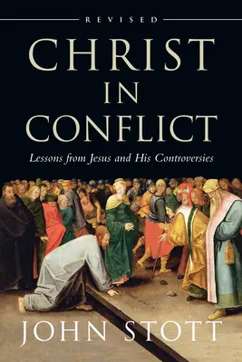 Christus im Konflikt: Lektionen von Jesus und seinen Kontroversen - Christ in Conflict: Lessons from Jesus and His Controversies