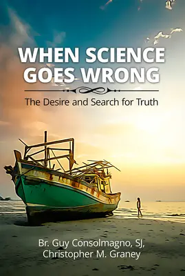 Wenn die Wissenschaft sich irrt: Das Verlangen und die Suche nach der Wahrheit - When Science Goes Wrong: The Desire and Search for Truth