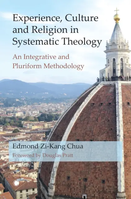 Erfahrung, Kultur und Religion in der Systematischen Theologie: Eine integrative und pluralistische Methodologie - Experience, Culture and Religion in Systematic Theology: An Integrative and Pluriform Methodology