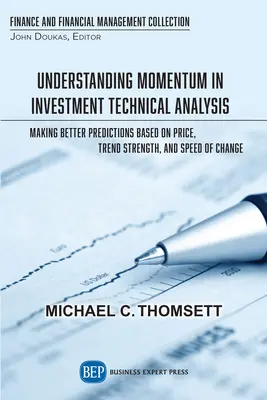 Momentum in der technischen Analyse von Anlagen verstehen: Bessere Vorhersagen auf der Grundlage von Preis, Trendstärke und Veränderungsgeschwindigkeit - Understanding Momentum in Investment Technical Analysis: Making Better Predictions Based on Price, Trend Strength, and Speed of Change