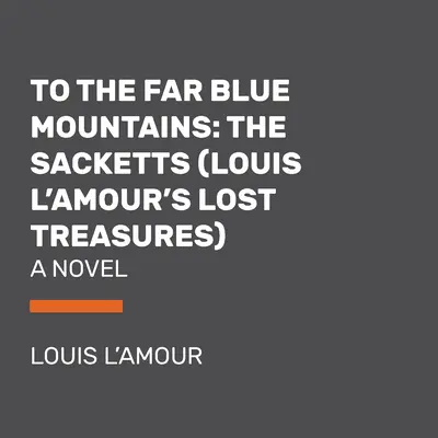 Zu den fernen blauen Bergen (Louis l'Amour's Lost Treasures): Ein Sackett-Roman - To the Far Blue Mountains (Louis l'Amour's Lost Treasures): A Sackett Novel