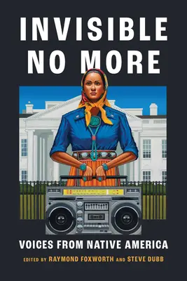 Unsichtbar nicht mehr: Stimmen der amerikanischen Ureinwohner - Invisible No More: Voices from Native America