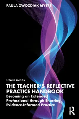 Handbuch für die reflektierte Praxis des Lehrers: Durch die Umsetzung einer evidenzbasierten Praxis zu einer erweiterten Fachkraft werden - The Teacher's Reflective Practice Handbook: Becoming an Extended Professional Through Enacting Evidence-Informed Practice