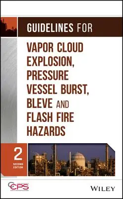 Richtlinien für Dampfwolkenexplosion, Druckbehälterberstung, Entlüftung und Flash-Fire-Gefahren - Guidelines for Vapor Cloud Explosion, Pressure Vessel Burst, Bleve, and Flash Fire Hazards