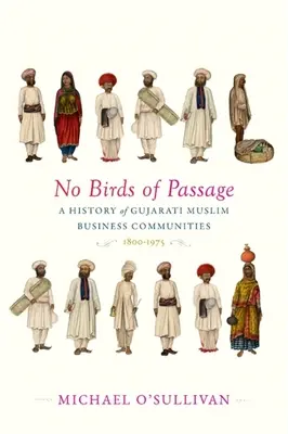 Keine Vögel der Passage: Eine Geschichte der muslimischen Geschäftsgemeinschaften in Gujarati, 1800-1975 - No Birds of Passage: A History of Gujarati Muslim Business Communities, 1800-1975