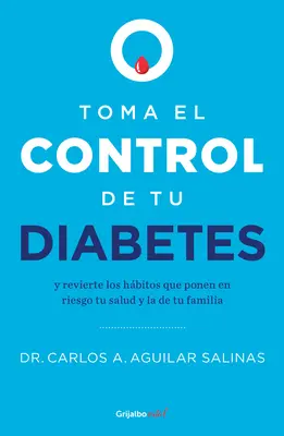 Toma El Control de Tu Diabetes Y Revierte Los Hbitos Que Ponen En Riesgo Tu Sal Ud / Take Control of Your Diabetes and Undo the Habits