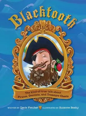 Schwarzzahn: Die halbwegs wahre Geschichte über Piraten, Zahnärzte und Schatztruhen - Blacktooth: The Kind-of-True Tale about Pirates, Dentists, and Treasure Chests