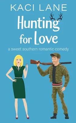 Auf der Jagd nach Liebe: Eine süße romantische Südstaaten-Komödie - Hunting for Love: A Sweet Southern Romantic Comedy