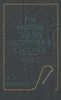 Der moderne Schneider, Ausstatter und Bekleidungshersteller - Band I. - The Modern Tailor Outfitter and Clothier - Vol. I.