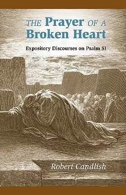 Das Gebet eines zerbrochenen Herzens: Expository Discourses zu Psalm 51 - The Prayer of a Broken Heart: Expository Discourses on Psalm 51