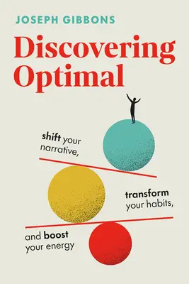 Entdecken Sie das Optimum: Ändern Sie Ihr Narrativ, verändern Sie Ihre Gewohnheiten, steigern Sie Ihre Energie - Discovering Optimal: Shift Your Narrative, Transform Your Habits, Boost Your Energy