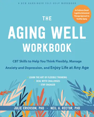 The Aging Well Workbook for Anxiety and Depression: CBT-Fähigkeiten, die Ihnen helfen, flexibel zu denken und in jedem Alter das Beste aus Ihrem Leben zu machen - The Aging Well Workbook for Anxiety and Depression: CBT Skills to Help You Think Flexibly and Make the Most of Life at Any Age