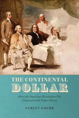 Der Continental Dollar: Wie die Amerikanische Revolution mit Papiergeld finanziert wurde - The Continental Dollar: How the American Revolution Was Financed with Paper Money