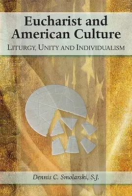 Eucharistie und amerikanische Kultur: Liturgie, Einheit und Individualismus - Eucharist and American Culture: Liturgy, Unity, and Individualism