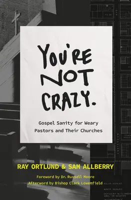 Ihr seid nicht verrückt: Evangeliumsgemäße Vernunft für müde Kirchen - You're Not Crazy: Gospel Sanity for Weary Churches