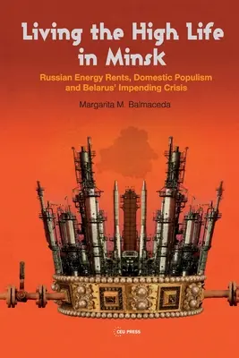 Das hohe Leben in Minsk: Russische Energiemieten, einheimischer Populismus und die drohende Krise in Belarus - Living the High Life in Minsk: Russian Energy Rents, Domestic Populism and Belarus' Impending Crisis