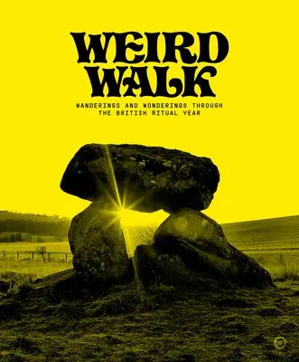 Weird Walk: Wanderungen und Verwunderungen durch das britische Ritualjahr - Weird Walk: Wanderings and Wonderings Through the British Ritual Year