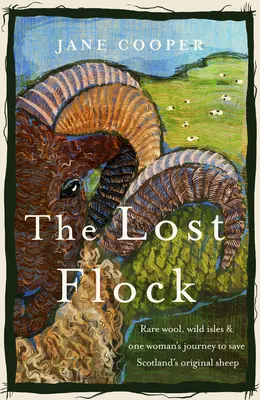 Die verlorene Herde: Seltene Wolle, wilde Inseln und die Reise einer Frau zur Rettung von Schottlands ursprünglichen Schafen - The Lost Flock: Rare Wool, Wild Isles and One Woman's Journey to Save Scotland's Original Sheep